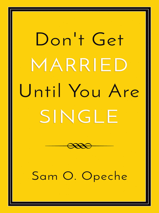Title details for Don't Get Married Until You Are Single by Opeche - Available